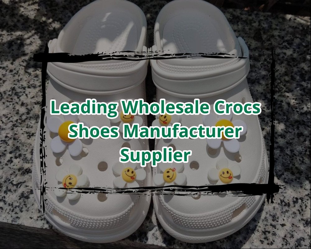 Leading Wholesale Crocs Shoes Manufacturer Supplier