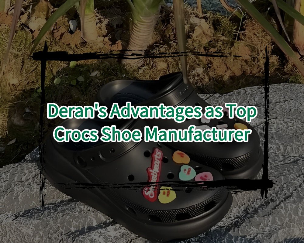 Advantages as Top Crocs Shoe Manufacturer