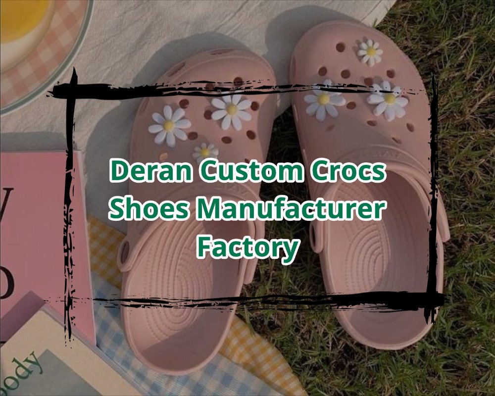 Deran Custom Crocs Shoes Manufacturer Factory