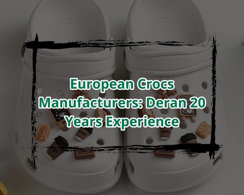 European Crocs Manufacturers Deran 20 Years Experience
