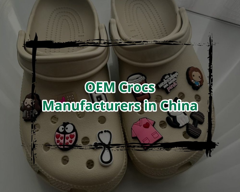 OEM Crocs Manufacturers in China