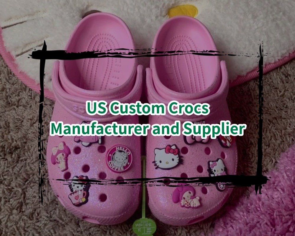 US Custom Crocs Manufacturer and Supplier