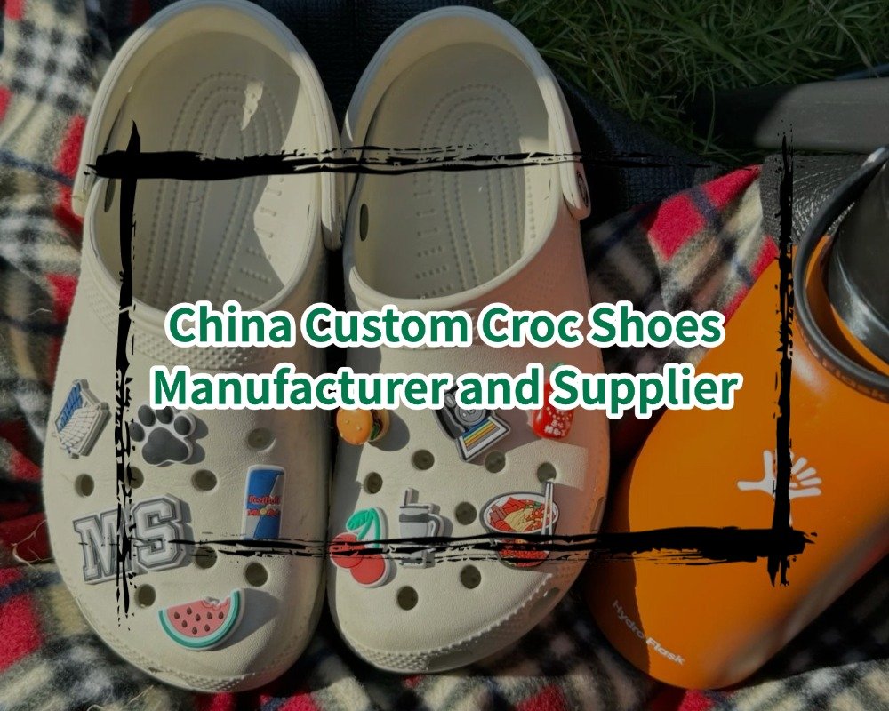 China Custom Croc Shoes Manufacturer and Supplier