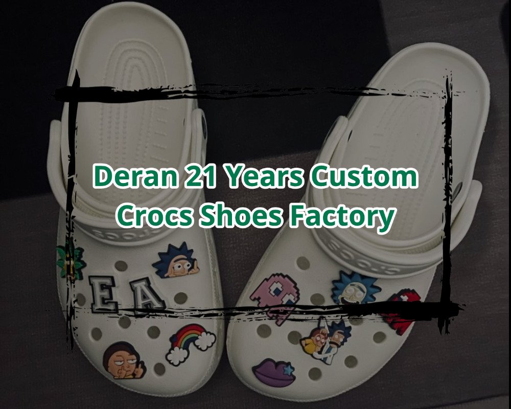 Deran 21 Years Custom Crocs Shoes Factory