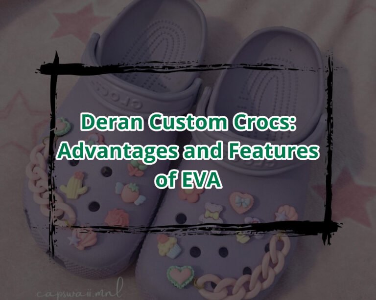 Deran Custom Crocs Advantages and Features of EVA