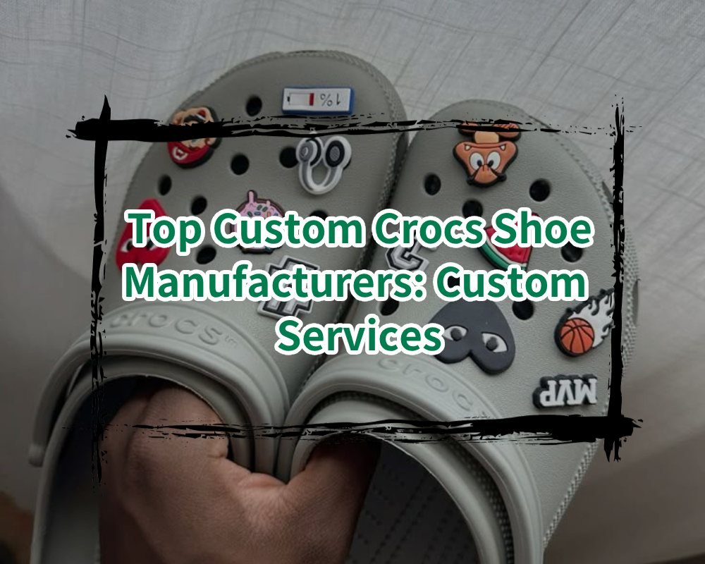 Top Custom Crocs Shoe Manufacturers: Custom Services