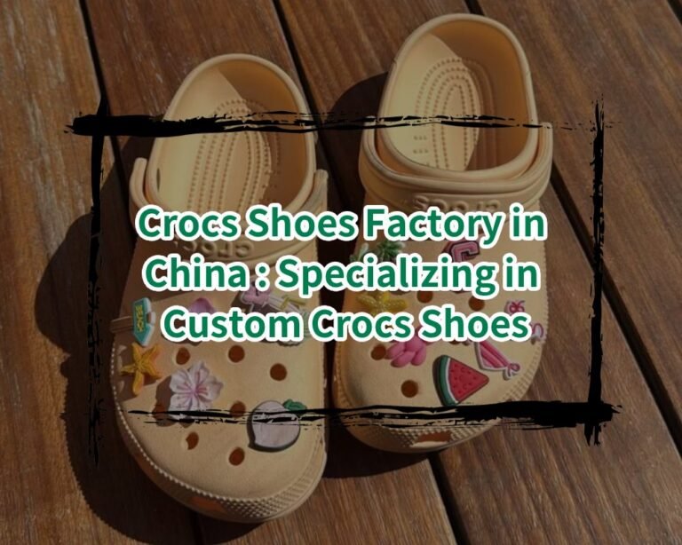 Crocs shoes factory in China_ Specializing in custom Crocs shoes