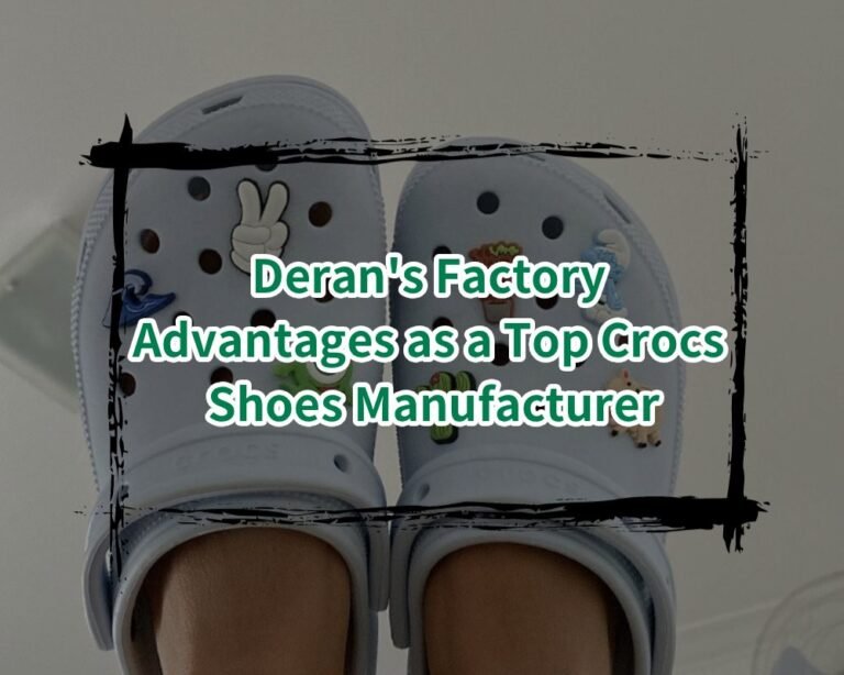 Deran’s Factory Advantages as a Top Crocs Shoes Manufacturer