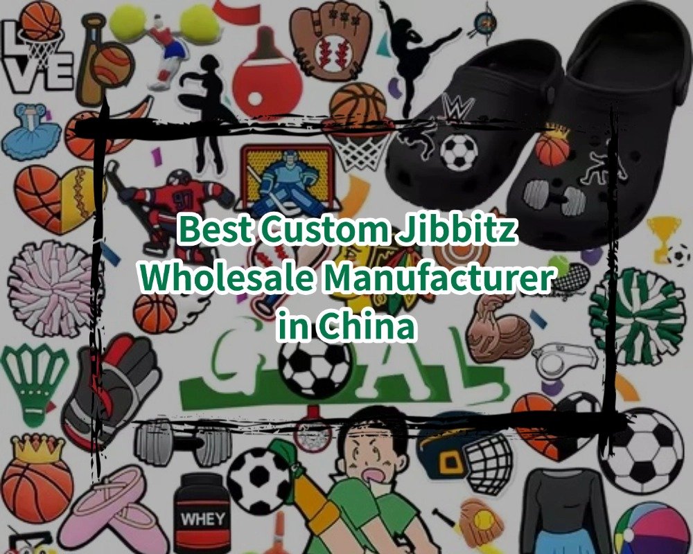 Best Custom Jibbitz Wholesale Manufacturer in China