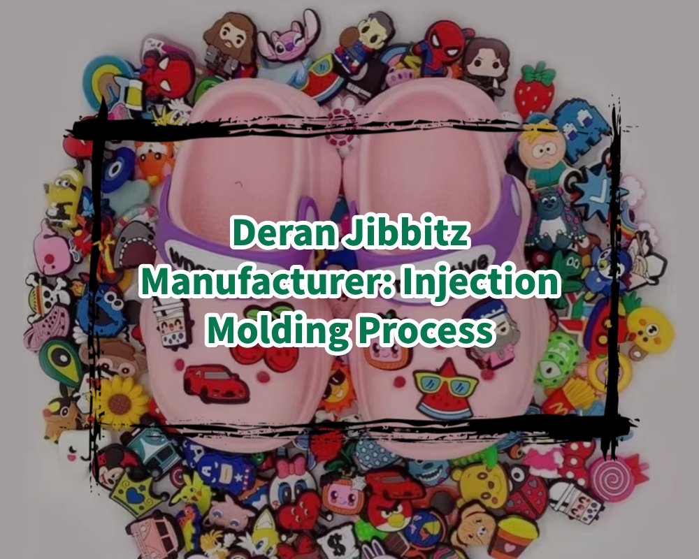 Deran Jibbitz Manufacturer: Injection Molding Process