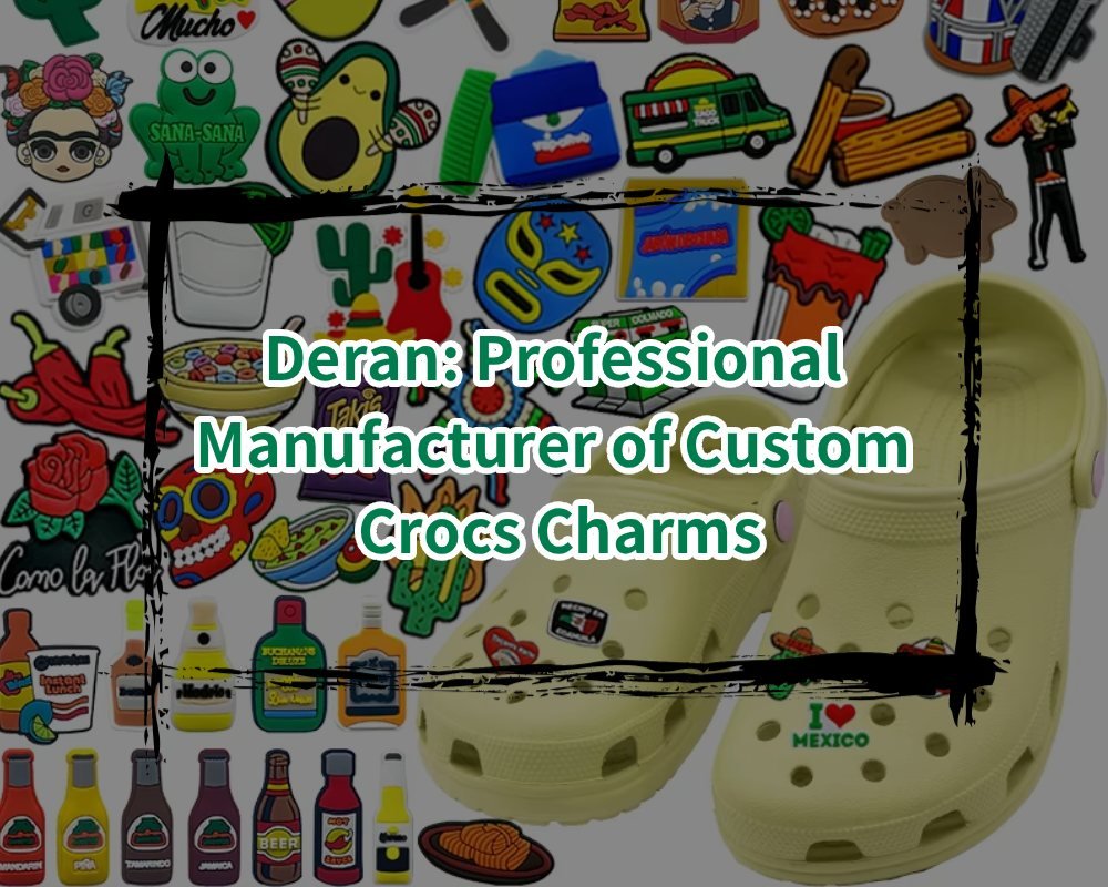 Deran_ Professional Manufacturer of Custom Crocs Charms