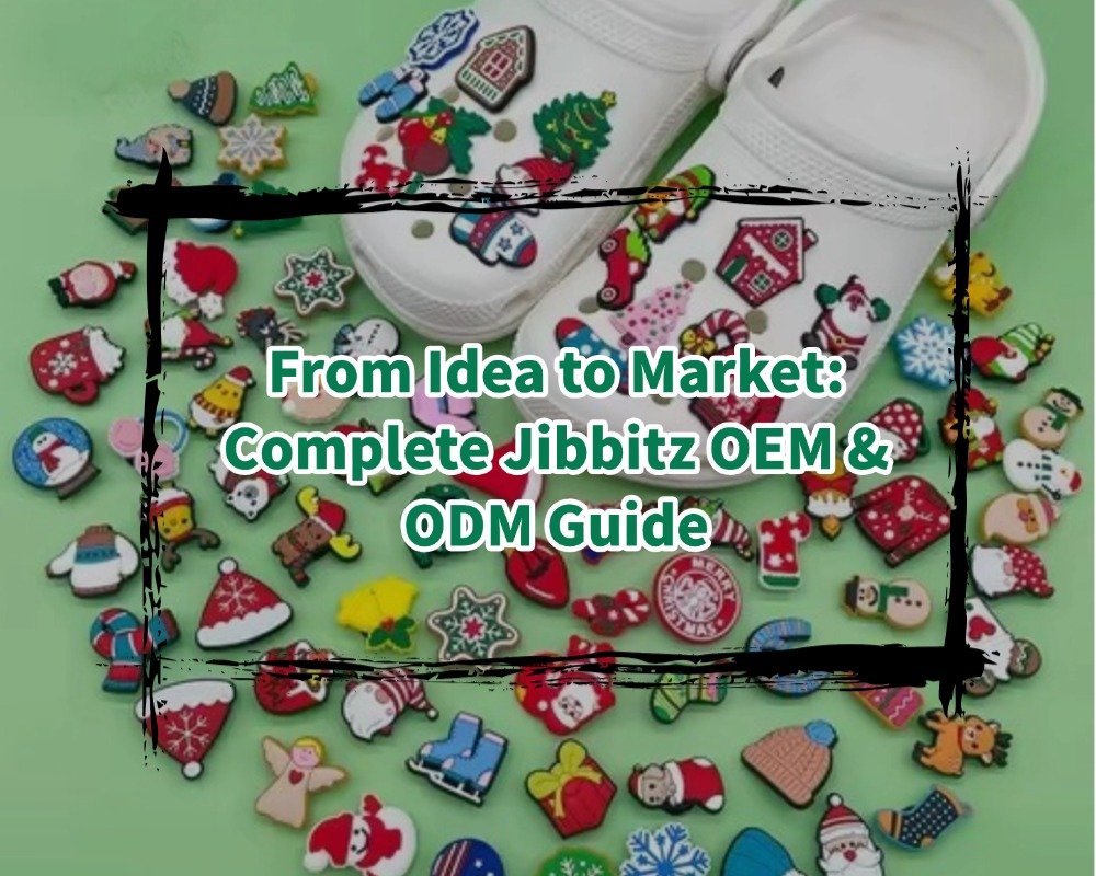Market Complete Jibbitz OEM & ODM Guide