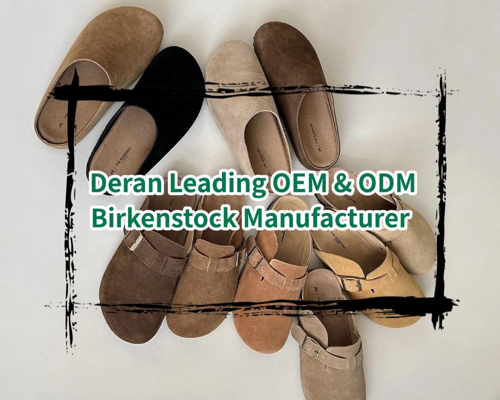 Deran Leading OEM & ODM Birkenstock Manufacturer